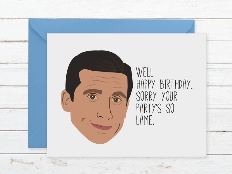 Funny Card for friend Happy Birthday Sorry Your Party/'s So Lame Michael Scott Birthday Card The Office Greeting Card Print