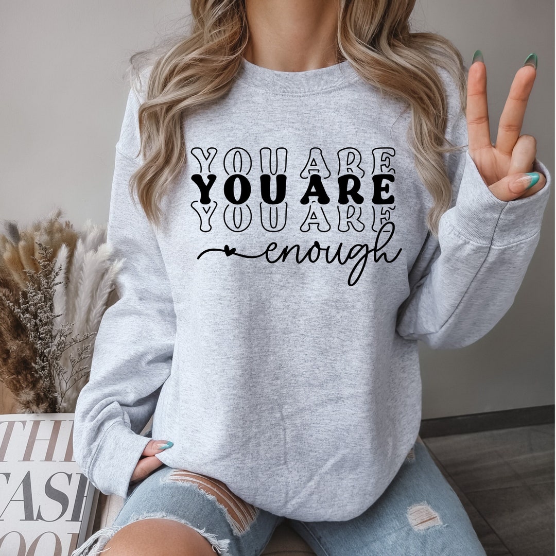 You Are Enough Sweatshirt Inspirational Positive Quote - Etsy
