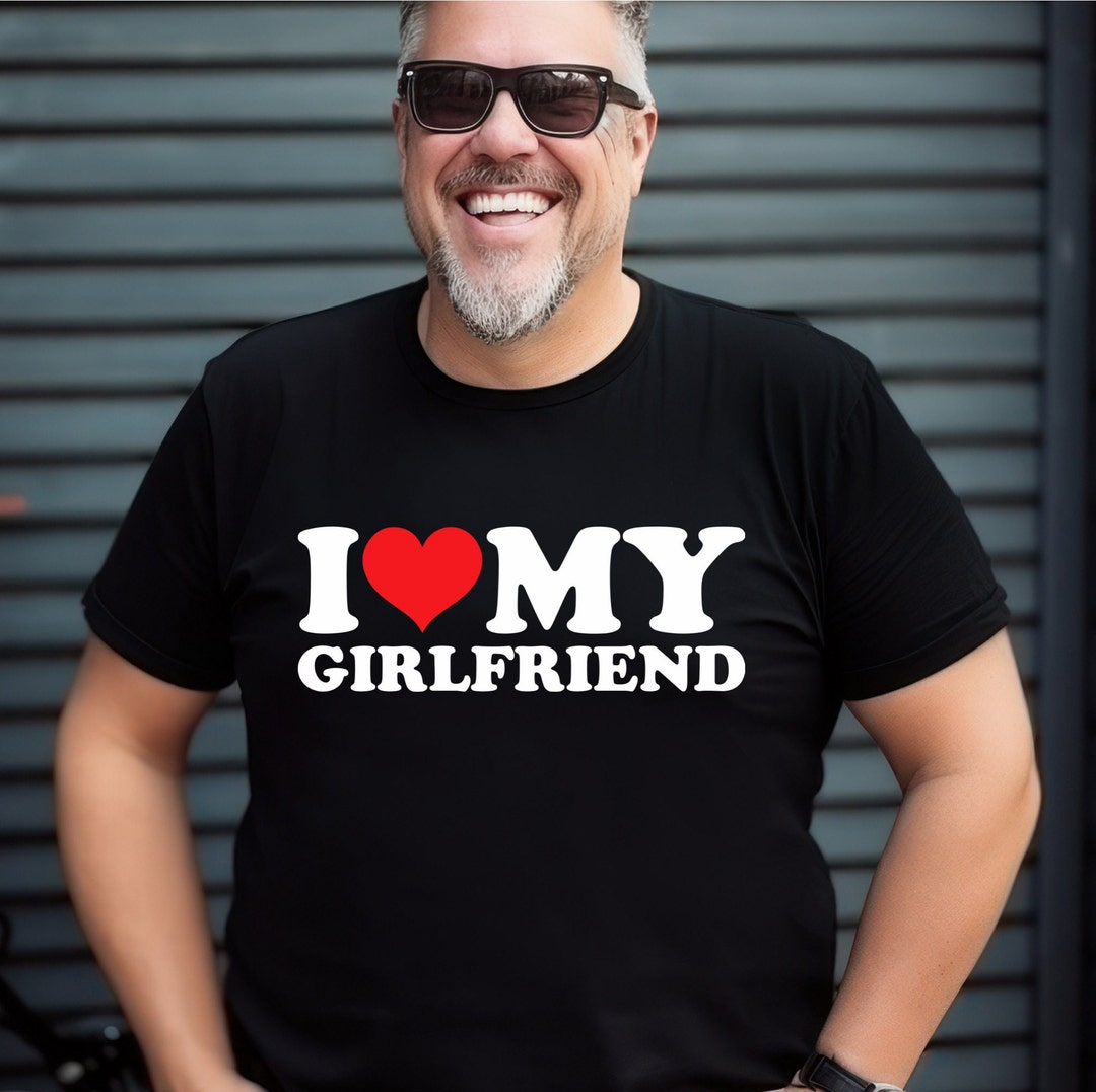 Funny Boyfriend Tee I Love My Girlfriend Tshirt Sentimental Etsy