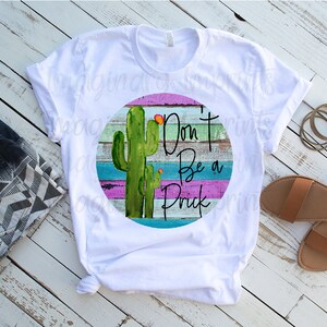 Don&#39;t be a prick cactus png - Sublimation design - Digital design  - Sublimation - DTG printing - Clipart -Sublimation png