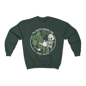 Plants Make Me Feel Alive Crewneck Sweatshirt, Plant Lady Pullover Sweater, Garden Nature Sweatshirt Women, Skeleton Oversized Sweatshirt Forest