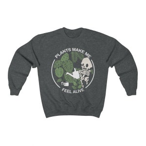 Plants Make Me Feel Alive Crewneck Sweatshirt, Plant Lady Pullover Sweater, Garden Nature Sweatshirt Women, Skeleton Oversized Sweatshirt Dark Grey