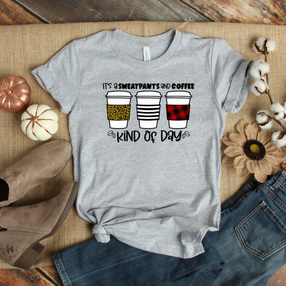 It's a Sweatpants and Coffee Kind of Day / Coffee Lover / | Etsy