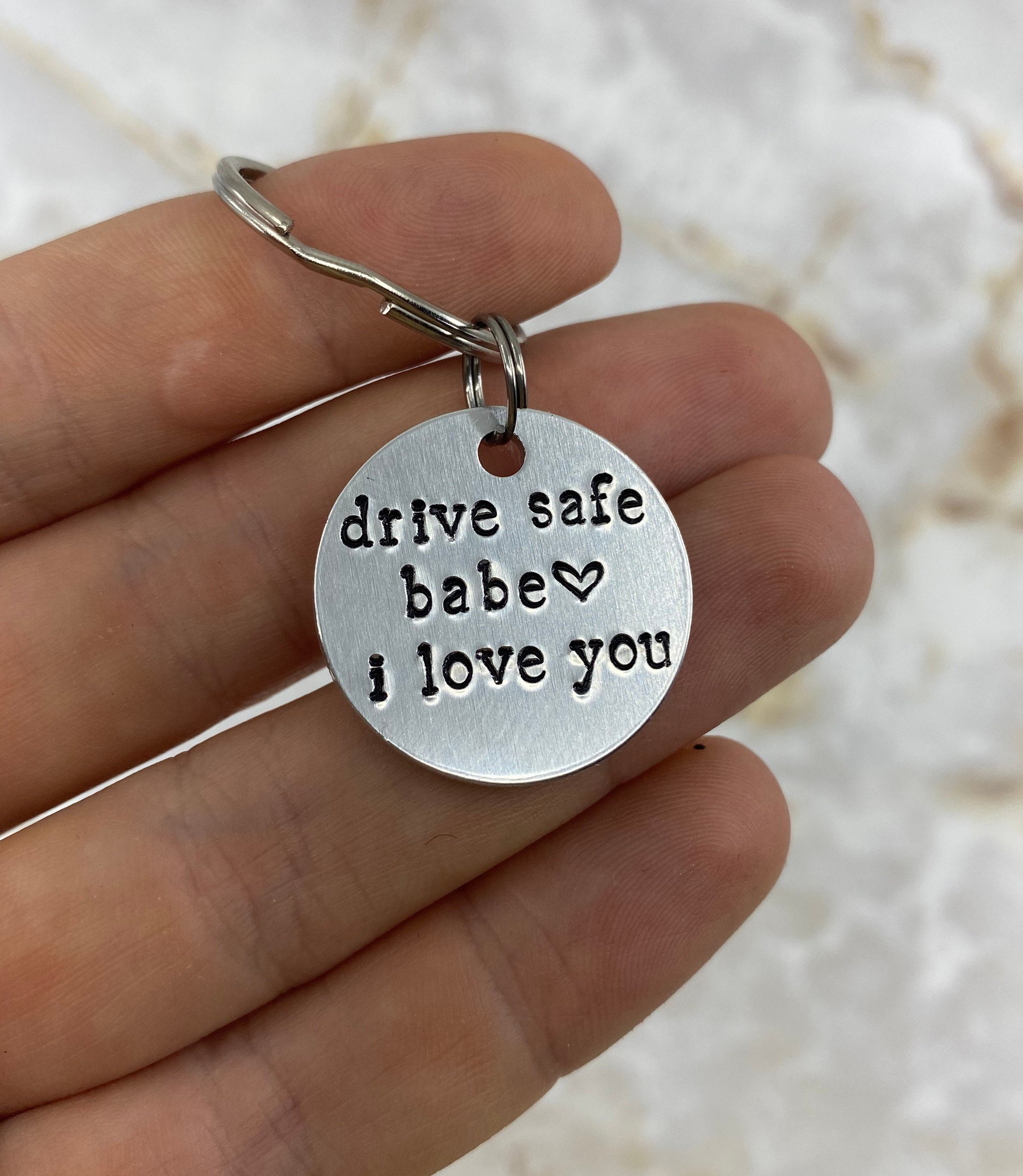Drive Safe Keychain I Love You Babe **lightweight Aluminum