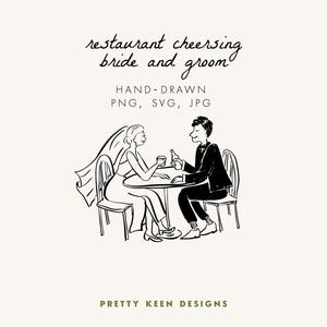 May include: Hand-drawn illustration of a bride and groom at a restaurant, toasting with drinks. The image includes the text "restaurant cheersing bride and groom" and "HAND-DRAWN PNG, SVG, JPG". The design is by Pretty Keen Designs.