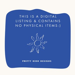 May include: A digital listing announcement with a blue background and white text that reads: "THIS IS A DIGITAL LISTING & CONTAINS NO PHYSICAL ITEMS:)". A white sun graphic is in the center, and the text "PRETTY KEEN DESIGNS" is at the bottom.