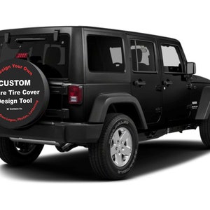 May include: Black Jeep Wrangler with a custom spare tire cover that says "Design Your Own CUSTOM Spare Tire Cover Design Tool Add Your Own Logos, Photos, Lettering Or Contact Us".