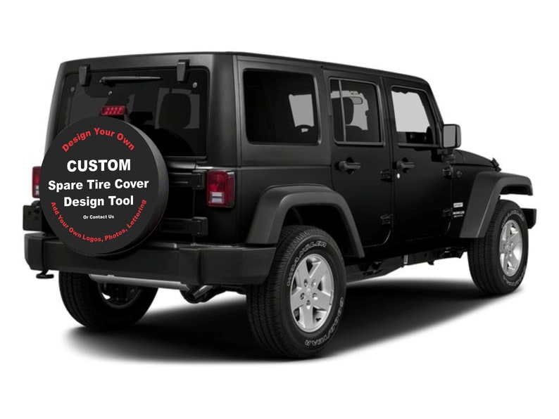 May include: Black Jeep Wrangler with a custom spare tire cover that says "Design Your Own CUSTOM Spare Tire Cover Design Tool Add Your Own Logos, Photos, Lettering Or Contact Us".