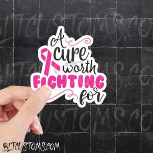 Breast Cancer, A Cure Worth Fighting For, Decal, Glossy Sticker, UV & Water resistant, Laminated, 3”, Die Cut, Cancer Awareness