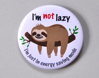 Sloth button with saying, sloth pin, gift for energy savers