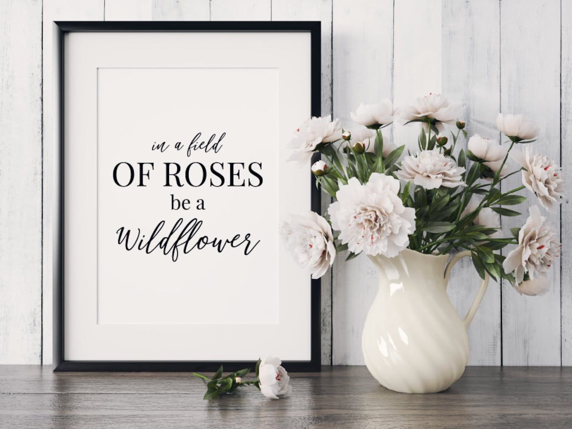 In a Field of Roses Be a Wildflower Quote Print Wall Art Etsy
