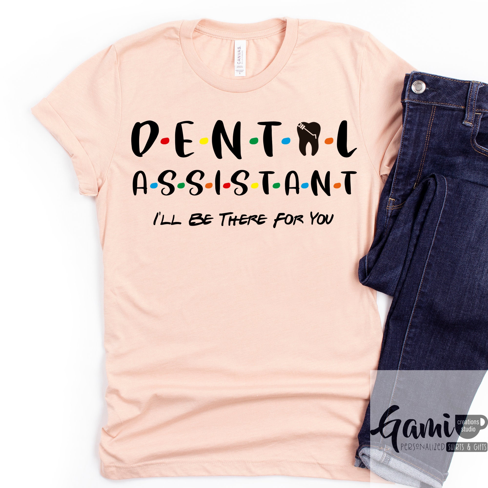 Dental Assistant Shirt I'll Be There for You Shirt Etsy