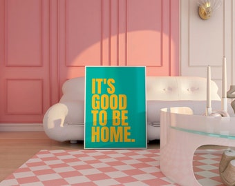 It's Good To Be Home Quote Poster / Home Interior Print / Colourful Decor / Typography Minimalist Wall Art