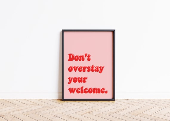 Your Welcome To Stay With Us Whenever You Want. Don't Overstay Your Welcome Funny Quote Poster - Etsy