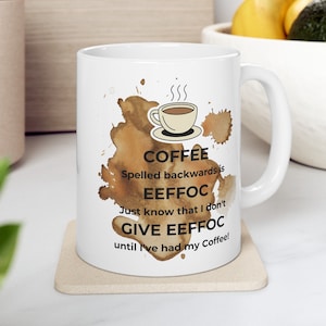 COFFEE Spelled Backwards is EEFFOC, I Don&#39;t Give EEFFOC Before I&#39;ve Had My Coffee Coffee Mug, Coffee Lover&#39;s Gift, Mother&#39;s Day Gift
