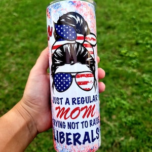Just A Regular Mom Trying Not To Raise Liberals 20oz Skinny Straight Tumbler Messy Bun American Mom Present Gift