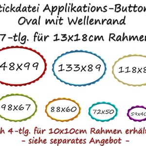 Puede incluir: Siete diseños de bordado para botones ovalados con borde ondulado. Los diseños son de diferentes colores y tamaños, que van desde 148x99 hasta 59x40. El texto dice "Stickdatei Applikations-Buttons Oval mit Wellenrand 7-tlg. für 13x18cm Rahmen".