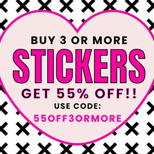May include: A promotional graphic for stickers. The design features a pink heart shape with the words "BUY 3 OR MORE STICKERS GET 55% OFF!!" in bold text. The background is white with black "X" patterns. The code "55OFF3ORMORE" is also displayed.
