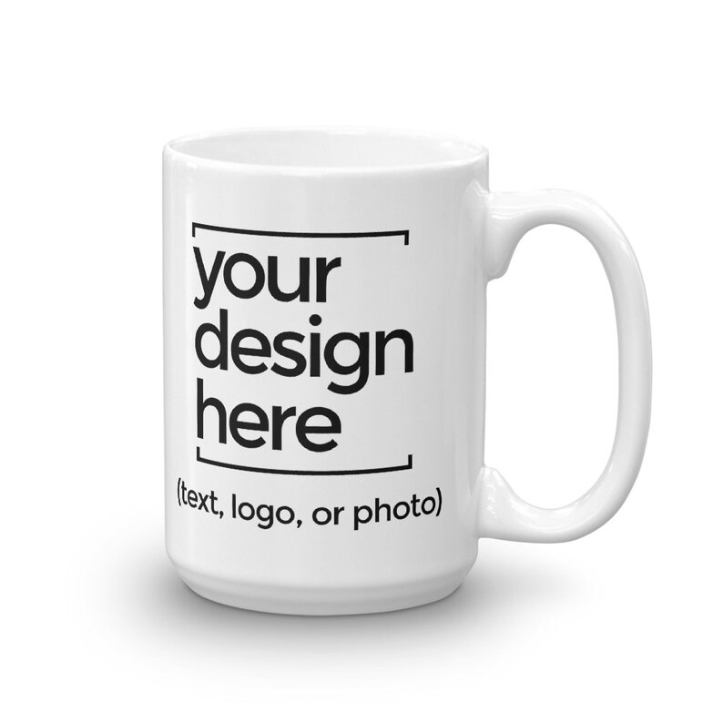 Design Your Own Mug Custom Mug Saying Mug Custom Design Etsy