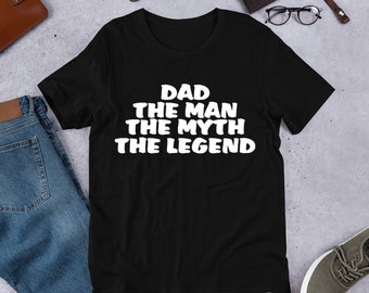 Dad The Man The Myth The Legend Unisex T-shirt, Dad Shirt, Father's Day Gift