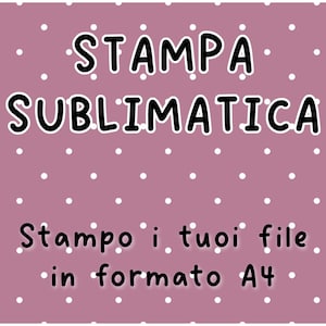 Servizio stampa sublimatica - Stampo i tuoi file in formato A4 - Progetto per sublimazione su richiesta