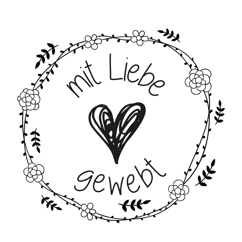 May include: Black and white illustration of a wreath with flowers and leaves. The wreath has the text "mit Liebe gewebt" in the center.
