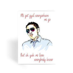 Mi Get Gyal Everywhere Mi Go Vybz Kartel Dancehall Valentinstag Karte für Sie