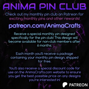 May include: Purple and white text on a black background with a purple and white marble pattern. The text reads "ANIMA PIN CLUB" and includes information about a monthly pin club on Patreon.com/AnimaCrafts. The text also includes information about a special monthly pin designed specifically for the pin club, a discount code for the website, and a Patreon logo.