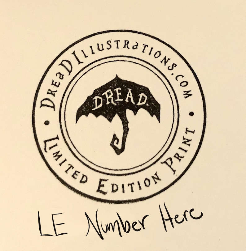 May include: Black and white stamp with the text "Dread Illustrations.com Limited Edition Print" and an umbrella with the word "Dread" on it. The text "LE Number Here" is written below the stamp.