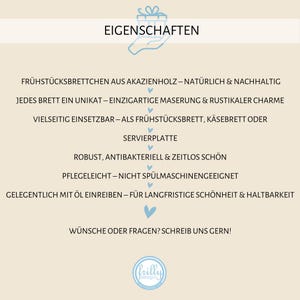May include: A light blue and white graphic with the text "EIGENSCHAFTEN" at the top. The text describes the features of a breakfast board made from acacia wood. The text says the board is naturally sustainable, unique, versatile, robust, antibacterial, timeless, easy to care for, and durable. The text also says the board is not dishwasher safe and should be oiled occasionally.