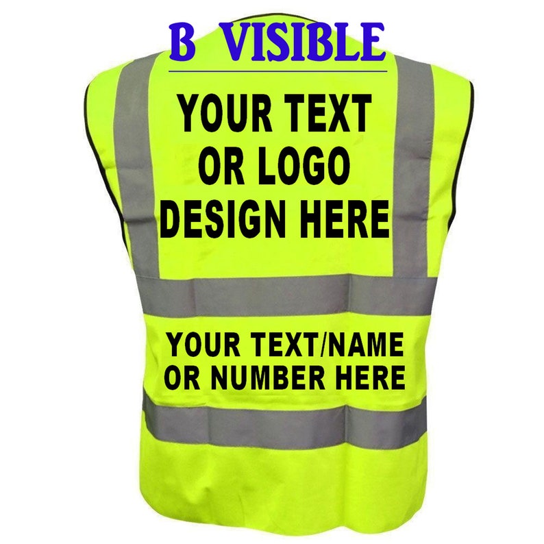 May include: A bright yellow safety vest with reflective silver stripes. The vest has black text that says "B VISIBLE", "YOUR TEXT OR LOGO DESIGN HERE", and "YOUR TEXT/NAME OR NUMBER HERE".