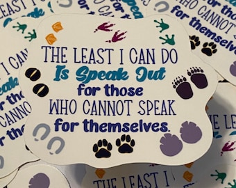 May include: A collection of white stickers with a blue, green, and gold design. The stickers feature the text "The least I can do is speak out for those who cannot speak for themselves."