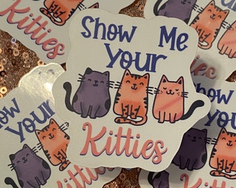 Show Me Your Kitties Sticker