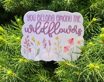 You Belong Among the Wildflowers Sticker