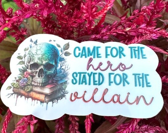 Came for the Hero Stayed for the Villain Sticker / Bookish Sticker