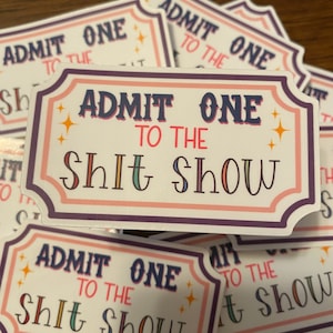 Admit One to the Sh** Show Sticker