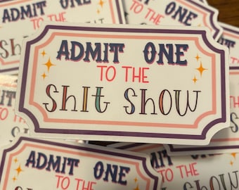 Admit One to the Sh** Show Sticker