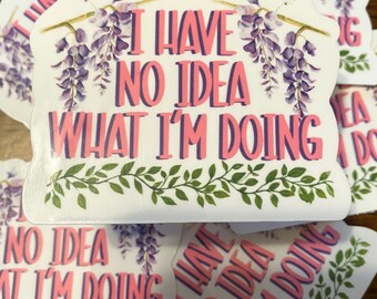 I Have No Idea What I'm Doing Sticker