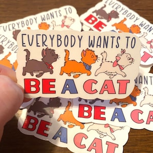Everybody Wants to be a Cat Sticker