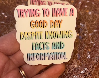 Trying to Have a Good Day Despite Knowing Facts and Information Sticker