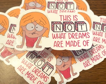 This is NOT What Dreams are Made of Sticker