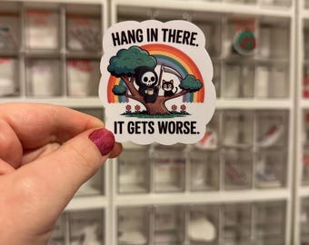 Hang in There, It Gets Worse Sticker