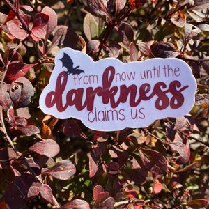 From Now Until the Darkness Claims Us TOG Quote Sticker