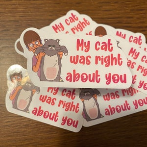 My Cat Was Right About You - Bob&#39;s Burgers Inspired Sticker