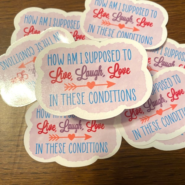 How am I Supposed to Live, Laugh, Love in These Conditions Sticker