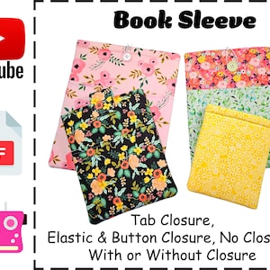 May include: Book sleeves in various floral patterns, including pink, black, and yellow. The sleeves feature tab and button closures, with options for elastic or no closure. The image includes a YouTube logo, a PDF icon, and a sewing machine illustration.