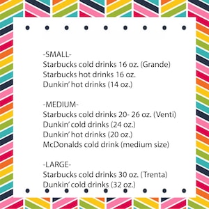 Puede incluir: Un gr&aacute;fico con un fondo colorido muestra los diferentes tama&ntilde;os de bebidas que se ofrecen en Starbucks, Dunkin' Donuts y McDonalds. El gr&aacute;fico enumera el tama&ntilde;o, el nombre de la bebida y el tama&ntilde;o en onzas. -PEQUE&Ntilde;O- Starbucks bebidas fr&iacute;as 16 oz. (Grande) Starbucks bebidas calientes 16 oz. Dunkin' bebidas calientes (14 oz.) -MEDIANO- Starbucks bebidas fr&iacute;as 20-26 oz. (Venti) Dunkin' bebidas fr&iacute;as (24 oz.) Dunkin' bebidas calientes (20 oz.) McDonalds bebida fr&iacute;a (tama&ntilde;o mediano) -GRANDE- Starbucks bebidas fr&iacute;as 30 oz. (Trenta) Dunkin' bebidas fr&iacute;as (32 oz.)