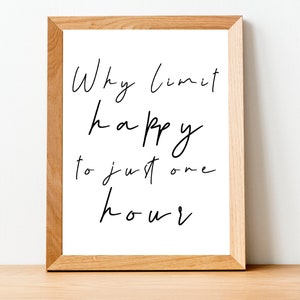 Why Limit Happy to One Hour Print, Digital Print, Instant Download