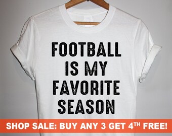Football is My Favorite Season T-Shirt, Men&#39;s and Ladies Unisex Crewneck T-shirt, Graphic Tee, Funny Saying T-shirt