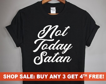 Not Today Satan T-Shirt, Ladies&#39; and Men&#39;s Unisex Crewneck T-shirt, Graphic Tee, Funny Saying T-shirt